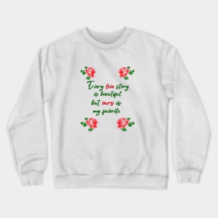 every love story is beautiful but ours is my favorite Crewneck Sweatshirt